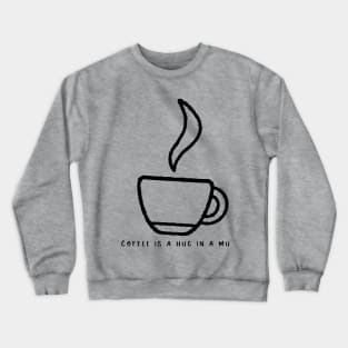 Coffee is a hug in a cup Crewneck Sweatshirt